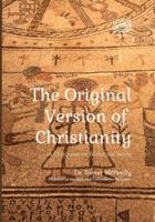 The Original Version of Christianity: A Comparative Historical Study B0F8KD8KLW Book Cover