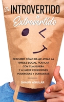 De Introvertido a Extrovertido: Descubre c�mo dejar atr�s la timidez social, platicar con cualquiera y a hacer conexiones poderosas y duraderas null Book Cover