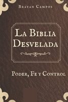 La Biblia Desvelada: Poder, Fe y Control.: Manual de Manipulación Religiosa a Través de la Historia, Dogma religioso, Preguntas difíciles Biblia, ... Debate Biblia actualidad (Spanish Edition) B0FJ264WKV Book Cover