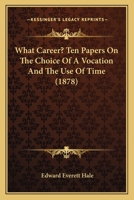 What Career? Ten Papers on the Choice of a Vocation and the Use of Time 3337423701 Book Cover