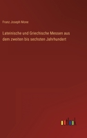 Lateinische und Griechische Messen aus dem zweiten bis sechsten Jahrhundert 3368500198 Book Cover