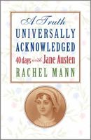 A Truth Universally Acknowledged: 40 Days with Jane Austen 1786225034 Book Cover