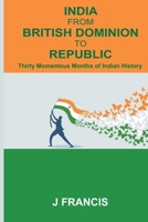 India From British Dominion To Republic: Thirty Momentous Months of Indian History 9395675543 Book Cover