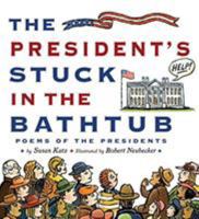 The President's Stuck in the Bathtub: Poems about the Presidents 054718221X Book Cover