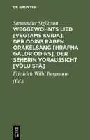 Weggewohnts Lied [Vegtams Kvida] Der Odins Raben Orakelsang [Hrafna Galdr Odins] und Der Seherin Voraussicht [Völu Spâ]: Drei eschatologische Gedichte der Sæmunds-Edda 3111138429 Book Cover