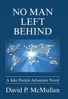 No Man Left Behind: A Jake Patrick Adventure Novel 1665534443 Book Cover