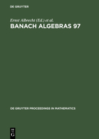 Banach Algebras 97: Proceedings of the 13th International Conference on Banach Algebras Held at the Heinrich Fabri Institute of the University of Tubingen in Blaubeuren, July 20-August 3, 1997 3110154668 Book Cover