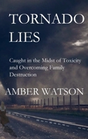 Tornado Lies: Caught in the midst of toxicity and overcoming family destruction B0DYGC3BRQ Book Cover