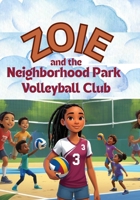 Zoie and the Neighborhood Park Volleyball Club: A Story About Practice, Patience, and Purpose B0F47ZDZ6D Book Cover