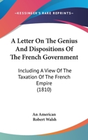 A Letter on the Genius and Dispositions of the French Government 1275695043 Book Cover