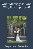 What Marriage Is; And Why It Is Important! B0DQDRQDJK Book Cover
