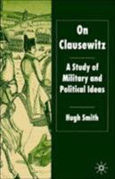 On Clausewitz: A Study of Military and Political Ideas 1403935874 Book Cover