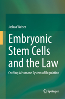 Embryonic Stem Cells and the Law: Crafting a Humane System of Regulation 3031597494 Book Cover