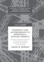 Modernity and Autobiography in Nineteenth-Century America: Literary Representations of Communication and Transportation Technologies 3319673211 Book Cover