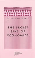 The Secret Sins of Economics 0971757534 Book Cover