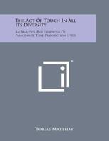 The Act of Touch in All Its Diversity: An Analysis and Synthesis of Pianoforte Tone-Production 1528703510 Book Cover