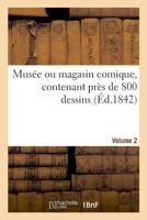 Musée ou magasin comique, contenant près de 800 dessins. Volume 2 2329027281 Book Cover