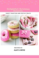Delightful Christmas Desserts: Sweet Traditions and Festive Treats B0CNM5358T Book Cover