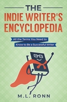 The Indie Writer's Encyclopedia: All the Terms You Need to Know to Be a Successful Writer 108171784X Book Cover