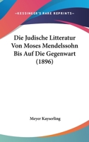 Die Judische Litteratur Von Moses Mendelssohn Bis Auf Die Gegenwart (1896) 1166737403 Book Cover