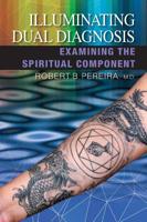 Illuminating Dual Diagnosis: Examining the Spiritual Component 1927755751 Book Cover