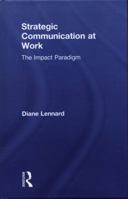 Strategic Communication at Work: The Impact Paradigm 1138714593 Book Cover