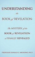 Understanding the Book of Revelation: The Mystery of the Book of Revelation Is Finally Revealed 1609578104 Book Cover