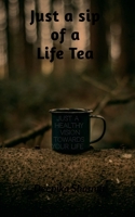 just a sip of a life tea: just a healthy vision towards your life 1639577904 Book Cover