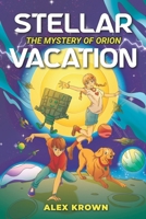 Stellar Vacation: The Mystery of Orion: Science Fiction & STEM Adventure for Kids Ages 8-12 B0GDG4WCJ3 Book Cover