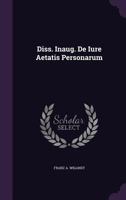 Diss. Inaug. De Iure Aetatis Personarum 1342377540 Book Cover