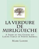 La Verdure de Mirligueche: A Story of the Guidry Dit Labine Family in North America 1449555454 Book Cover