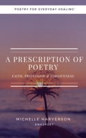 A Prescription of Poetry: Faith, Friendship & Forgiveness B0C9S1V5PR Book Cover