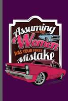 Assuming was like most Women was your first Mistake: Car Racing Motorsport Road Racing Racer Style Driving Drivers Travel Dirt Vehicle Lovers Gifts notebooks gift (6x9) Dot Grid notebook to write in 1072416484 Book Cover