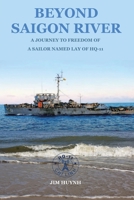 Beyond Saigon River: A Journey to Freedom of a Sailor Named Lay of HQ-11 B0GVPPNW6J Book Cover