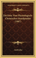Die Fette Vom Physiologisch-Chemischen Standpunkte (1907) 1161089764 Book Cover