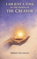 I AM JUST A TOOL IN THE HANDS OF THE CREATOR 9358138521 Book Cover