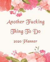 Another Fucking Thing To Do: 2020 Monthly, Weekly & Daily View Planner: Jan 1, 2020 to Dec 31, 2020 Diary for Women Organizer With Strong Inspirational Quotes Agenda (8x10 inches 160 pages) 1655993844 Book Cover