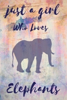 Just A Girl Who Loves elephants: Notebook Gift for elephants Lovers , To Use in School , Home or Office Journaling , Notebook (journal ,120 page,White Paper 6x9 inches), Medium College-Ruled Diary 1650442017 Book Cover