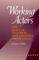 Working Actors: The Craft of Television, Film and Stage Performance 0240800044 Book Cover