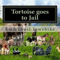 Tortoise goes to Jail: An African changing folk story 1484089111 Book Cover
