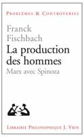 La Production Des Hommes: Marx Avec Spinoza 2711625397 Book Cover