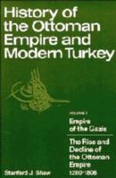 History of the Ottoman Empire and Modern Turkey, Volume 1: Empire of the Gazis: The Rise and Decline of the Ottoman Empire 1280 - 1808 0521291631 Book Cover