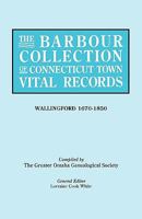 The Barbour Collection of Connecticut Town Vital Records: Wallingford, 1670-1850 0806316969 Book Cover