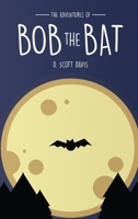 The Adventures Of Bob The Bat 1734932392 Book Cover