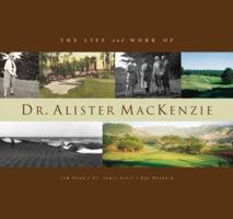 The Life and Work of Dr. Alister MacKenzie 158536018X Book Cover