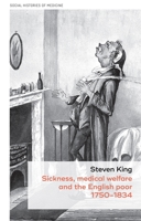 Sickness, Medical Welfare and the English Poor, 1750-1834 1526129000 Book Cover