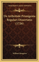 De Arthritide Primigenia Regulari Dissertatio (1726) 1165910896 Book Cover