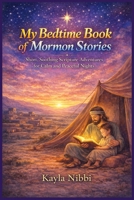 My Bedtime Book of Mormon Stories: Short, Soothing Scripture Adventures for Calm and Peaceful Nights B0GNYQZC3K Book Cover