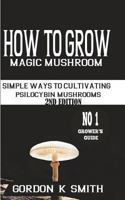 How To Grow Magic Mushrooms: Simple Ways To Cultivating Psilocybin Mushrooms 1721563830 Book Cover