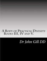 A Body of Practical Divinity, Books III, IV and V: A Systemof Practical Truths 166154617X Book Cover